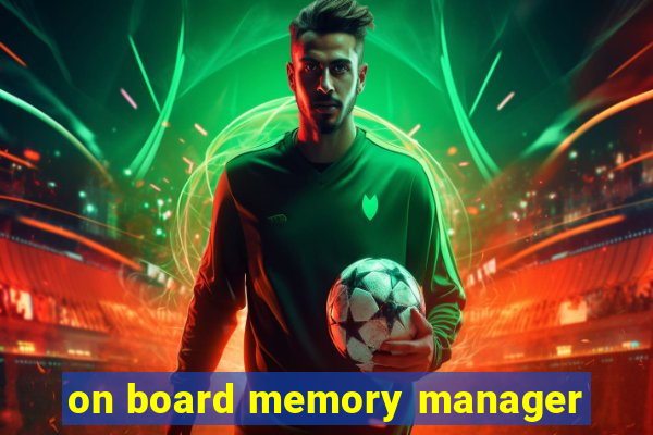 on board memory manager